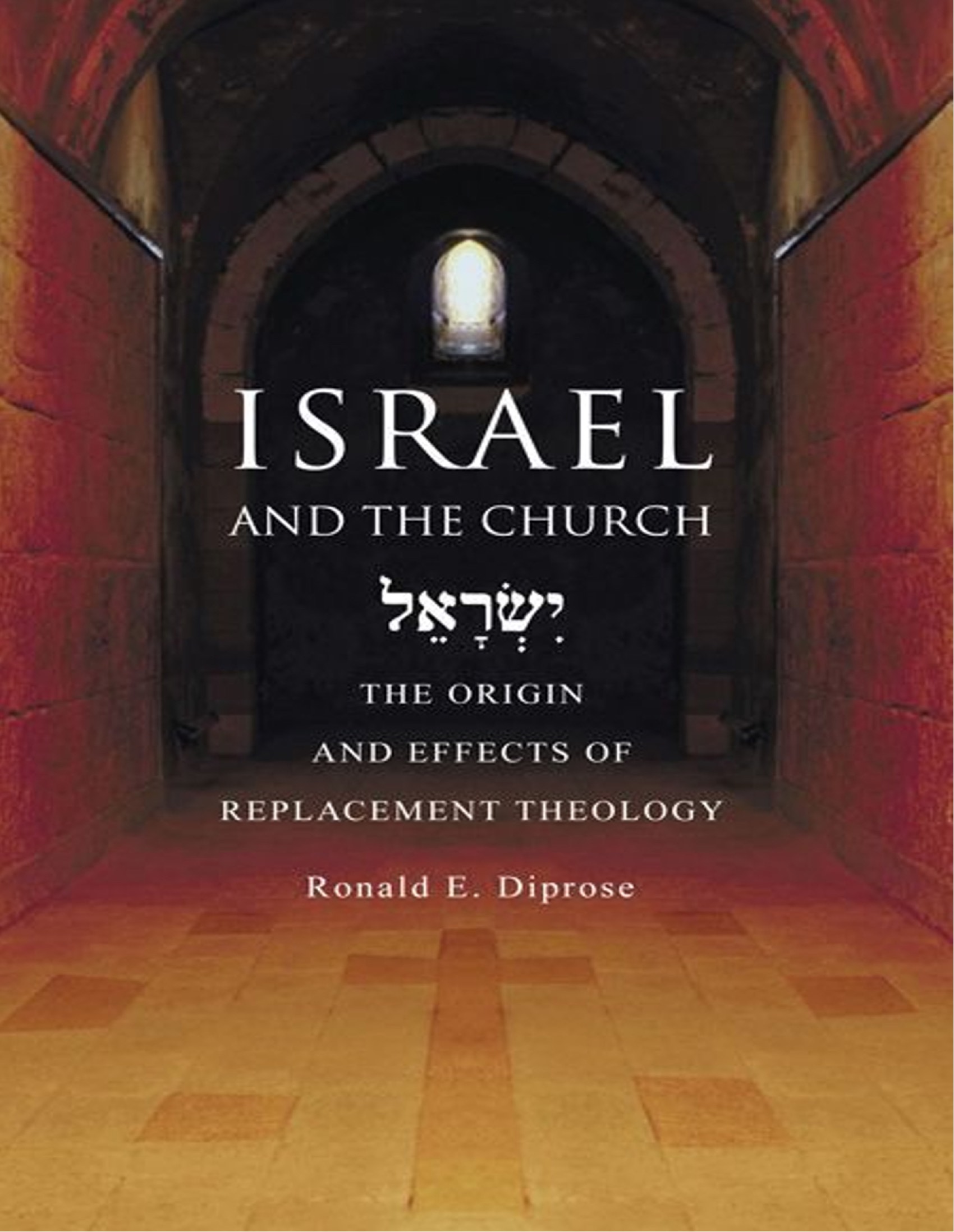 ISRAEL AND THE CHURCH THE ORIGIN AND EFFECT OF REPLACEMENT THEOLOGY