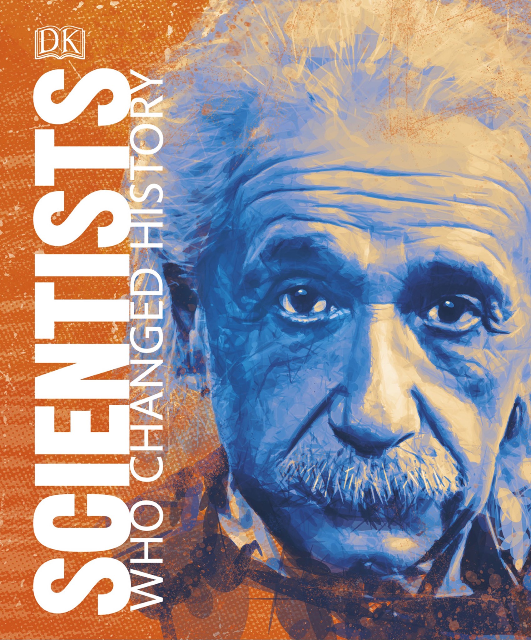 DK SCIENTISTS WHO CHANGED HISTOR